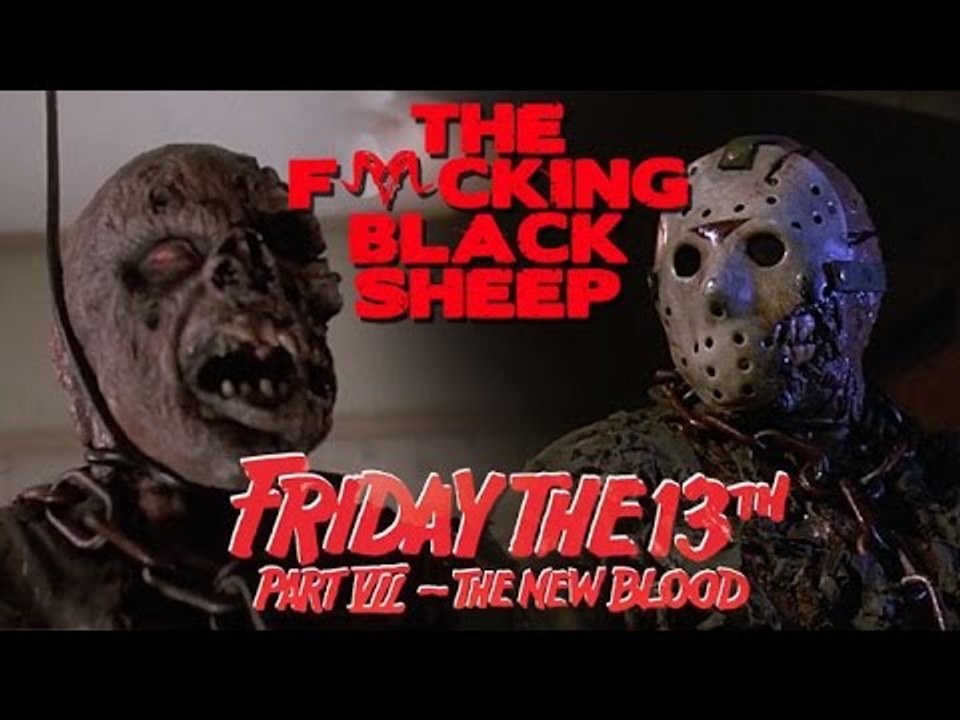 The F-cking Black Sheep- Friday The 13th Part VII- The New Blood