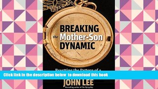 EBOOK ONLINE  Breaking the Mother-Son Dynamic: Resetting the Patterns of a Man s Life and Loves