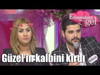 Evleneceksen Gel - Güzel'in Kalbini Kırdı