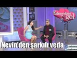 Evleneceksen Gel - Nevin'den Şarkılı Veda