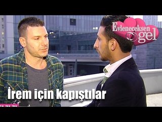 Evleneceksen Gel - İrem İçin Kapıştılar!