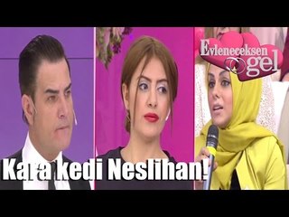 Evleneceksen Gel - Kara Kedi Neslihan!