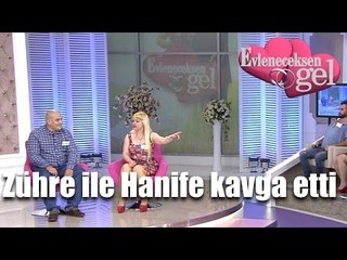 Evleneceksen Gel - Hanife ve Zühre Arasında Tartışma Yaşandı