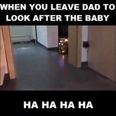 When You Leave Dad  To Look After The Baby......