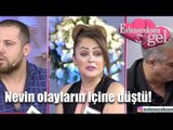 Evleneceksen Gel - Nevin Olayların İçine Düştü!