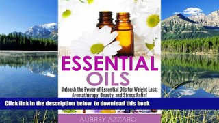 READ book  Essential Oils: Unleash the Power of Essential Oils for Weight Loss, Aromatherapy,