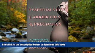 READ book  Essential Oils, Carrier Oils,   Pregnancy: A Guide for the 1st, 2nd,   3rd Trimesters
