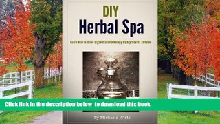 READ book  DIY Herbal Spa:  Learn how to make organic aromatherapy bath products at home READ