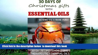 READ book  30 Days of Christmas Gifts with Essential Oils: 30 healthy and fun recipes to make for
