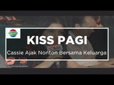Cassie Ajak Nonton Bersama Keluarga - Kiss Pagi 14/10/15