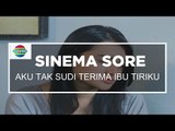 Sinema Sore - Aku Tak Sudi Terima Ibu Tiriku