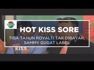 Tiga Tahun Royalti Tak Dibayar, Sammy Gugat Label - Hot Kiss Sore 20/10/15
