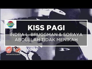 Indra L. Bruggman & Soraya Abdullah Tidak Menikah - Kiss Pagi 29/10/15