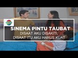 Sinema Pintu Taubat - Disaat Aku Disakiti, Disaat Itu Aku Harus Kuat