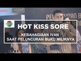 Kebahagiaan Ivan Saat Peluncuran Buku Miliknya - Hot Kiss Sore 12/11/15