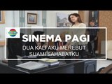Sinema Pagi - Dua Kali Aku Merebut Suami Sahabatku