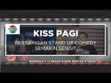 Persaingan Stand Up Comedy semakin sengit - Kiss Pagi 03/11/15