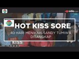 40 Hari Menikah, Sandy Tumiwa Ditangkap - Hot Kiss Sore 27/11/15