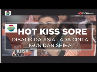 Di Balik DA Asia : Ada Cinta Igun dan Shiha - Hot Kiss Sore 23/11/15