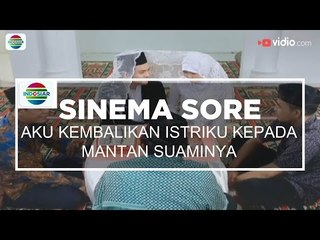 Sinema Sore - Aku Kembalikan Istriku ke Mantan Suaminya