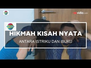 Hikmah Kisah Nyata - Antara Istriku dan Ibuku