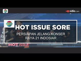 Persiapan Jelang Konser Raya 21 Indosiar - Hot Issue Sore 10/01/16