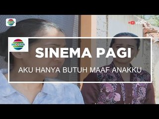 Sinema Pagi - Aku Hanya Butuh Maaf Anakku