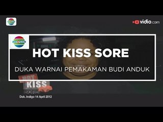 Duka Warnai Pemakaman Budi Anduk - Hot Kiss Sore 13/01/16