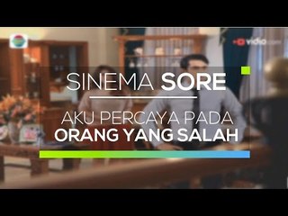 Sinema Sore - Aku Percaya Pada Orang Yang Salah