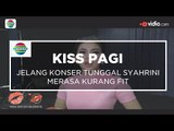 Jelang Konser Tunggal Syahrini Merasa Kurang Fit - Kiss Pagi 26/01/16