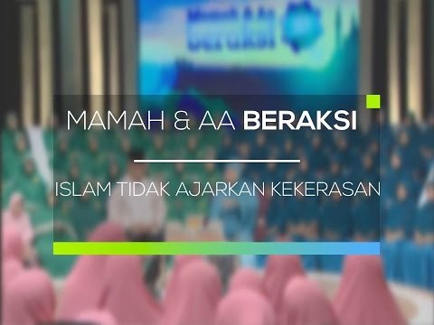Mamah dan AA Beraksi - Islam Tidak Ajarkan Kekerasan