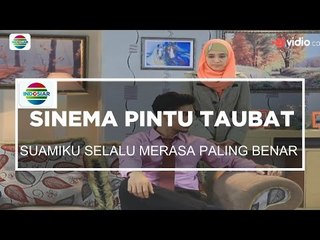 Sinema Pintu Taubat - Suamiku Selalu Merasa Paling Benar