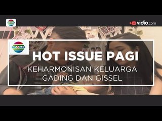 Keharmonisan Keluarga Gading dan Gissel - Hot Issue Pagi 17/01/16