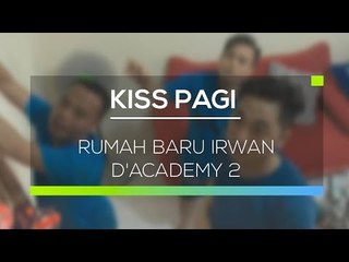 Rumah Baru Irwan D'Academy 2 - Kiss Pagi 02/03/16
