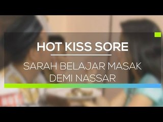 Sarah Belajar Masak Demi Nassar - Hot Kiss Sore 02/03/16