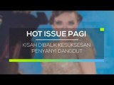 Kisah Dibalik Kesuksesan Penyanyi Dangdut - Hot Issue Pagi