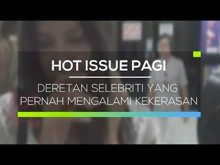 Deretan Selebriti yang Pernah Mengalami Kekerasan - Hot Issue Pagi