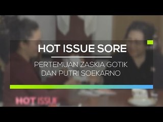 Pertemuan Zaskia Gotik dan Putri Soekarno - Hot Issue Sore
