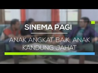 Sinema Pagi -  Anak Angkat Baik, Anak Kandung Jahat