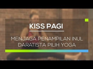 Menjaga Penampilan Inul Daratista Pilih Yoga  - Kiss Pagi