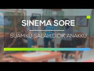Sinema Sore  - Suamiku Salah Didik Anakku