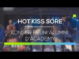Konser Reuni Alumni D'Academy - Hot Kiss Sore