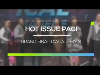 Grand Final D'Academy 3 - Hot Issue Pagi