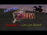 Let's Play The Legend of Zelda: Ocarina of Time - Episode 6 - Lon Lon Ranch