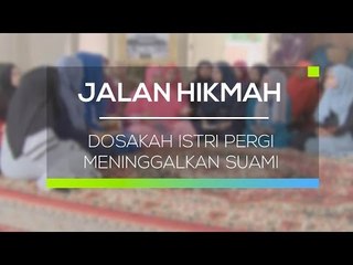 Jalan Hikmah - Dosakah Istri Pergi Meninggalkan Suami