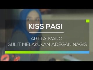 Artta Ivano Sulit Melakukan Adegan Nagis - Kiss Pagi