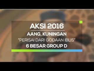 Perisai Dari Godaan Iblis - Aang, Kuningan (AKSI 2016, 6 Besar Group D)