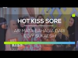Air Mata Bahagia dari Elvy Sukaesih - Hot Kiss Sore