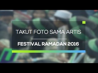 Baru Kali Ini! Takut Foto sama Artis (Festival Ramadan 2016)
