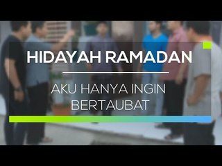 Hidayah Ramadan - Aku Hanya Ingin Bertaubat